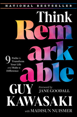 Think Remarkable: 9 Paths to Transform Your Life and Make a Difference -- Guy Kawasaki, Hardcover