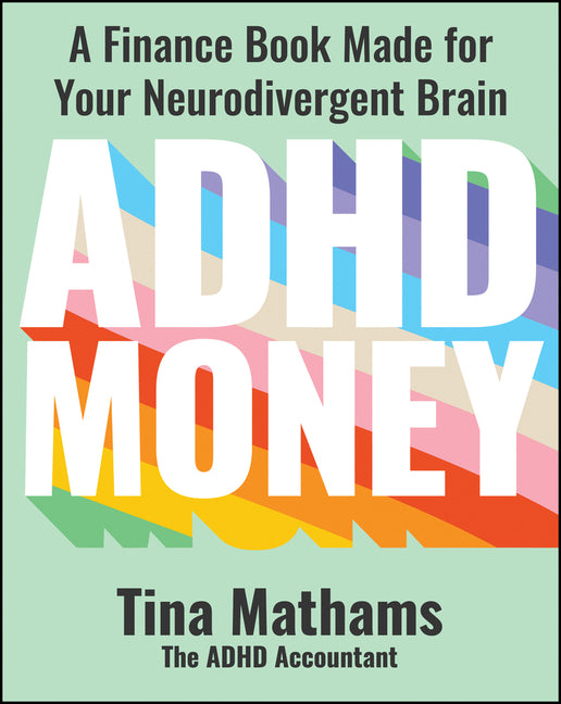 ADHD Money: A Finance Book Made for Your Neurodivergent Brain -- Tina Mathams, Paperback