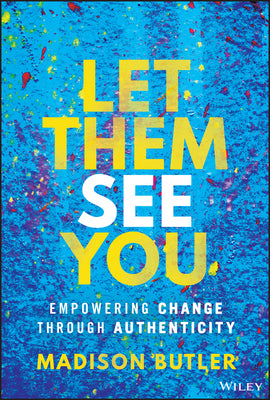 Let Them See You: Empowering Change Through Authenticity by Butler, Madison