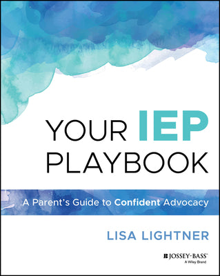 Your IEP Playbook: A Parent's Guide to Confident Advocacy by Lightner, Lisa