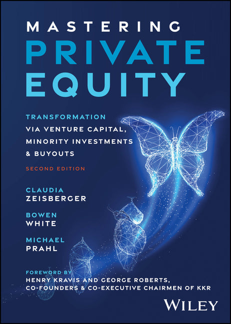Mastering Private Equity: Transformation Via Venture Capital, Minority Investments and Buyouts -- Claudia Zeisberger, Hardcover