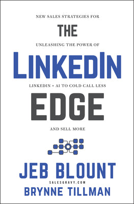 The Linkedin Edge: New Sales Strategies for Unleashing the Power of Linkedin + AI to Cold Call Less and Sell More by Blount, Jeb