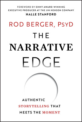 The Narrative Edge: Authentic Storytelling That Meets the Moment -- Rod Berger, Hardcover