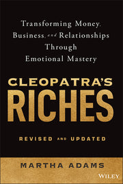 Cleopatra's Riches: Transforming Money, Business, and Relationships Through Emotional Mastery, Revised and Updated by Adams, Martha
