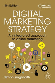 Digital Marketing Strategy: An Integrated Approach to Online Marketing by Kingsnorth, Simon