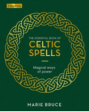 The Essential Book of Celtic Spells: Magical Ways of Power by Bruce, Marie