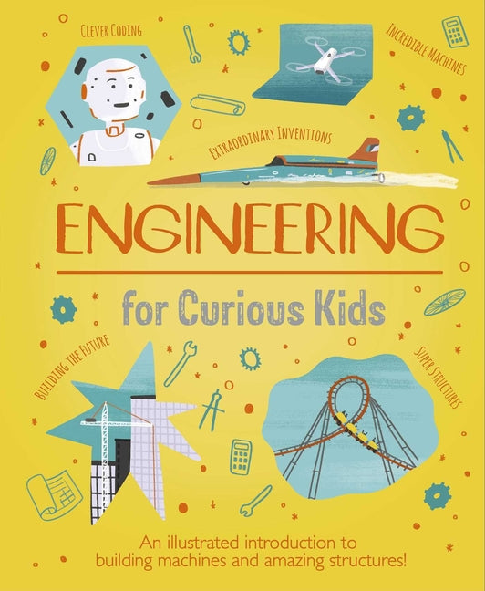 Engineering for Curious Kids: An Illustrated Introduction to Building Machines and Amazing Structures! -- Oxlade, Hardcover