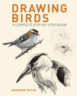 Drawing Birds: A Complete Step-By-Step Guide -- Marianne Taylor, Paperback