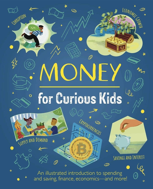 Money for Curious Kids: An Illustrated Introduction to Spending and Saving, Finance, Economics--And More! -- Martin, Hardcover