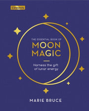 The Essential Book of Moon Magic: Harness the Gift of Lunar Energy by Bruce, Marie