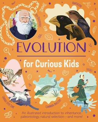 Evolution for Curious Kids: An Illustrated Introduction to Inheritance, Paleontology, Natural Selection and More! by Claybourne, Anna