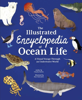 The Illustrated Encyclopedia of Ocean Life: A Visual Voyage Through an Underwater World by Martin, Claudia