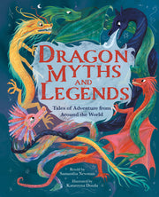 Dragon Myths and Legends: Tales of Adventure from Around the World by Doszla, Katarzyna