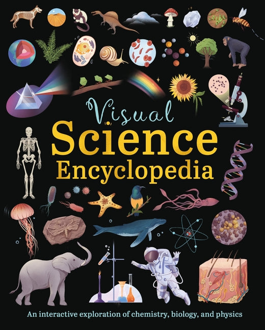 Visual Science Encyclopedia: An Interactive Exploration of Chemistry, Biology and Physics -- Anna Claybourne, Hardcover