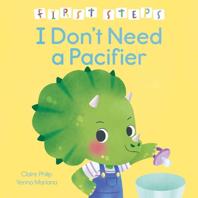 First Steps: I Don't Need a Pacifier by Philip, Claire