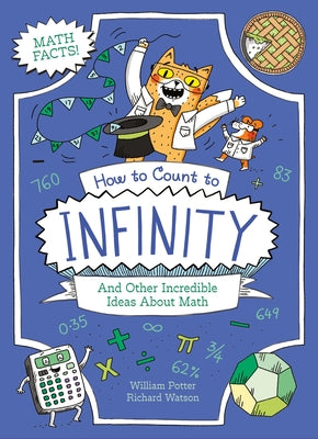 How to Count to Infinity and Other Incredible Ideas about Math by Potter