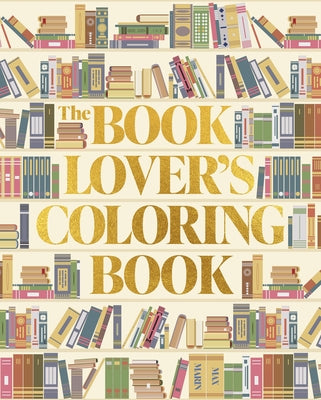 The Book Lover's Coloring Book: Over 45 Book-Themed Artworks -- Max Marin, Paperback