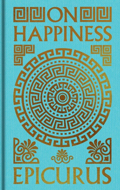 On Happiness: Gilded Pocket Edition -- Epicurus, Hardcover