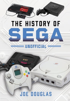 The History of Sega by Douglas, Joe