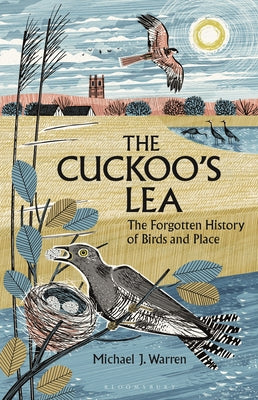 The Cuckoo's Lea: The Forgotten History of Birds and Place by Warren, Michael J.