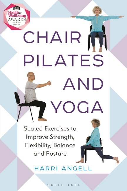 Chair Pilates and Yoga: Seated Exercises to Improve Strength, Flexibility, Balance and Posture -- Harri Angell, Paperback