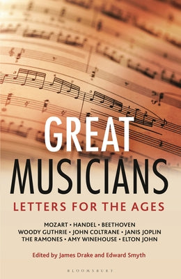 Letters for the Ages the Great Musicians by Drake, James