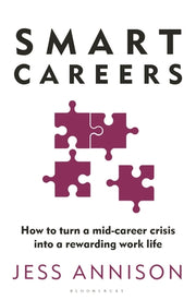Smart Careers: How to Turn a Mid-Career Crisis Into a Rewarding Work Life by Annison, Jess