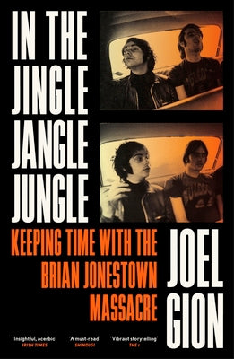 In the Jingle Jangle Jungle: Keeping Time with the Brian Jonestown Massacre by Gion, Joel