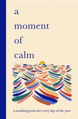 A Moment of Calm: A Soothing Poem for Every Night of the Year by Sampson, Ana