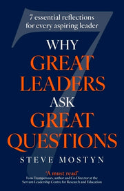 Why Great Leaders Ask Great Questions: The 7 Essential Reflections for Every Aspiring Leader by Mostyn, Steve