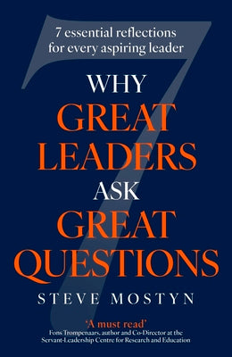 Why Great Leaders Ask Great Questions: The 7 Essential Reflections for Every Aspiring Leader -- Steve Mostyn, Hardcover