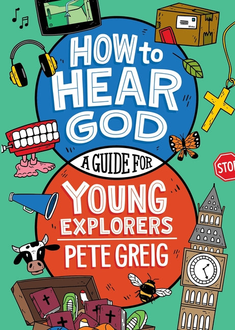 How to Hear God: A Guide for Young Explorers -- Pete Greig, Paperback