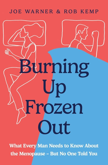 Burning Up, Frozen Out: What Every Man Needs to Know about the Menopause (But No One Told You) -- Rob Kemp, Paperback