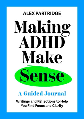 Making ADHD Make Sense: A Guided Journal by Partridge, Alex