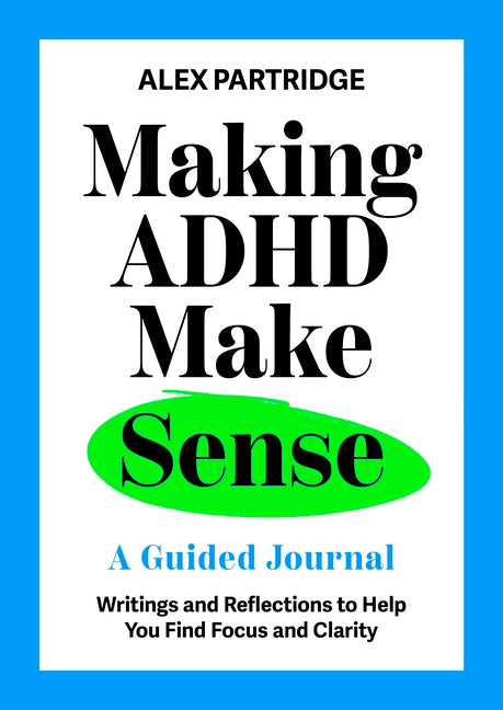 Making ADHD Make Sense: A Guided Journal by Partridge, Alex