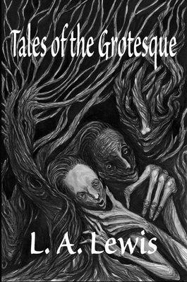 Tales of the Grotesque -- L. a. Lewis, Hardcover