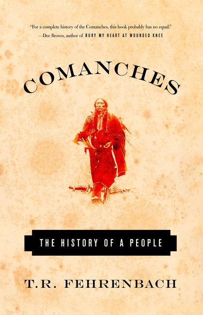 Comanches: The History of a People -- T. R. Fehrenbach, Paperback