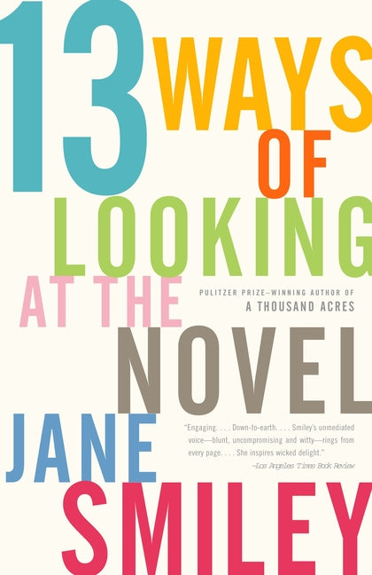 13 Ways of Looking at the Novel -- Jane Smiley, Paperback