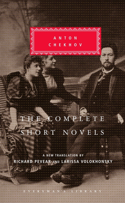 The Complete Short Novels of Anton Chekhov: Introduction by Richard Pevear -- Anton Chekhov, Hardcover