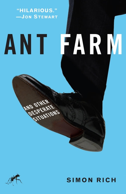 Ant Farm: And Other Desperate Situations -- Simon Rich, Paperback