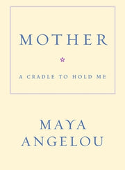 Mother: A Cradle to Hold Me by Angelou, Maya