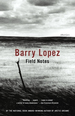 Field Notes: The Grace Note of the Canyon Wren by Lopez, Barry