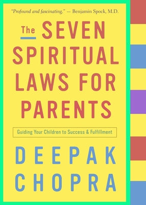 The Seven Spiritual Laws for Parents: Guiding Your Children to Success and Fulfillment -- Deepak Chopra, Paperback