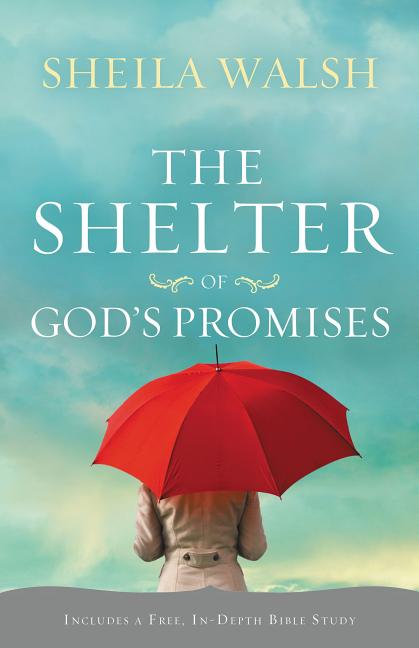 The Shelter of God's Promises: Finding Comfort, Confidence, and Hope During Uncertain Times in God's Unfailing Promises -- Sheila Walsh, Paperback