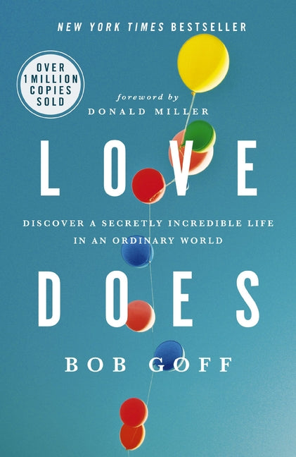 Love Does: Discover a Secretly Incredible Life in an Ordinary World -- Bob Goff, Paperback