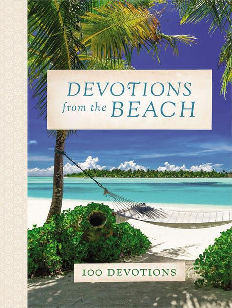 Devotions from the Beach: Experiencing God's Calming Peace on Sandy Shores (a 100-Day Devotional) -- Thomas Nelson, Hardcover