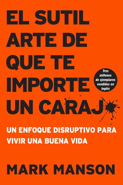 Sutil Arte de Que Te Importe Un Caraj*: Un Enfoque Disruptivo Para Vivir Una Buena Vida -- Mark Manson, Paperback