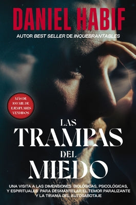 Las Trampas del Miedo: Una Visita a Las Dimensiones Biológicas, Psicológicas Y Espirituales Para Desmantelar El Temor Paralizante Y La Tiranía del Aut -- Daniel Habif, Paperback