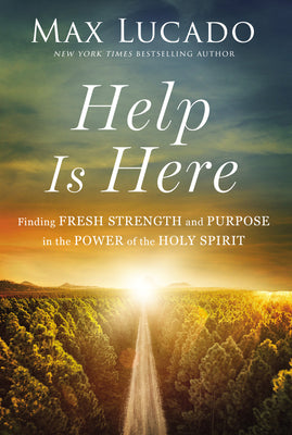 Help Is Here: Finding Fresh Strength and Purpose in the Power of the Holy Spirit -- Max Lucado, Hardcover