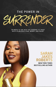 The Power in Surrender: 100 Ways to Tap Into the Courage to Trust God's Plan Over Fear, Worry, and Doubt by Roberts, Sarah Jakes